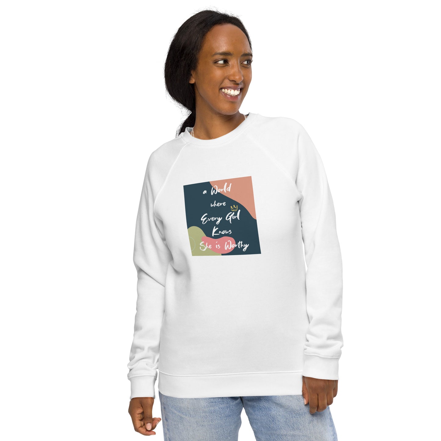 'A World where Every Girl Knows She is Worthy' Organic Cotton Adult Sweatshirt